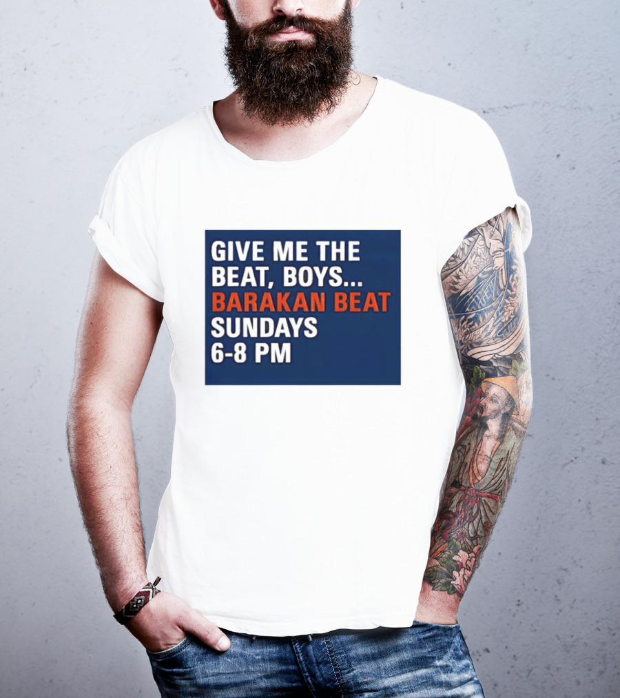 Barakan Beat Give Me The Beat Boys Sundays 6 8 PM Broadcast T-Shirt