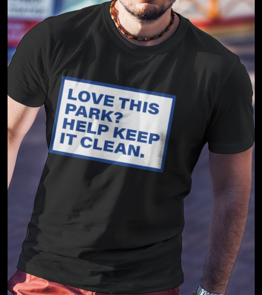 Love This Park Help Keep It Clean T-Shirt