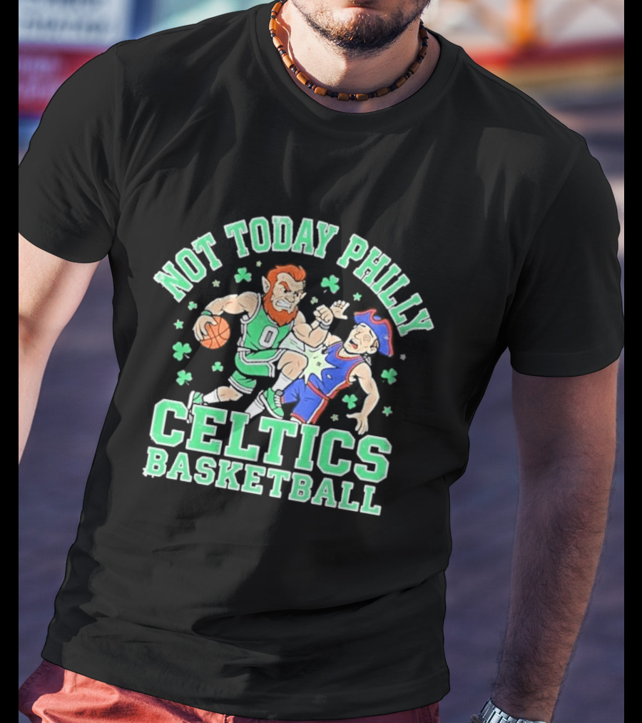 Not Today Philly Celtics Basketball Boston Rivalry Showdown T-Shirt