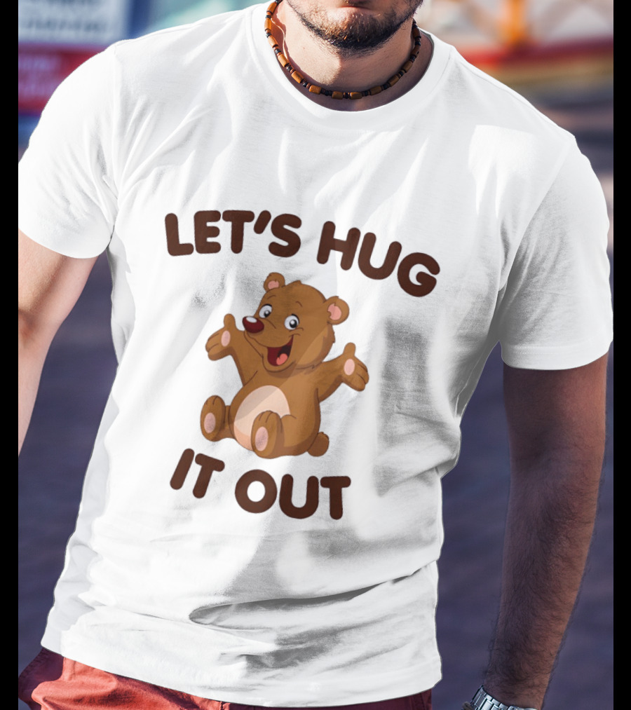 Let's Hug It Out Cute Teddy Bear Hugging T-Shirt