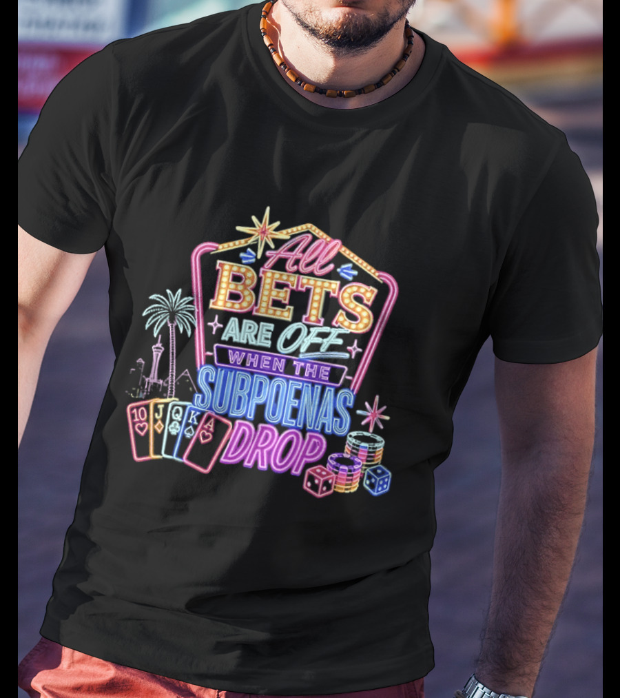 All Bets Are Off When The Subpoenas Drop Neon Casino Cards And Dice T-Shirt