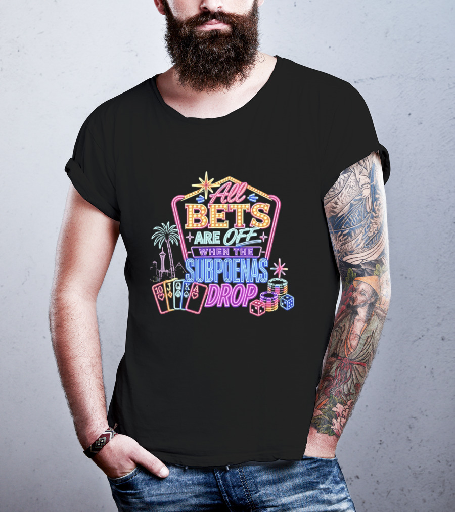 All Bets Are Off When The Subpoenas Drop Neon Casino Cards And Dice T-Shirt