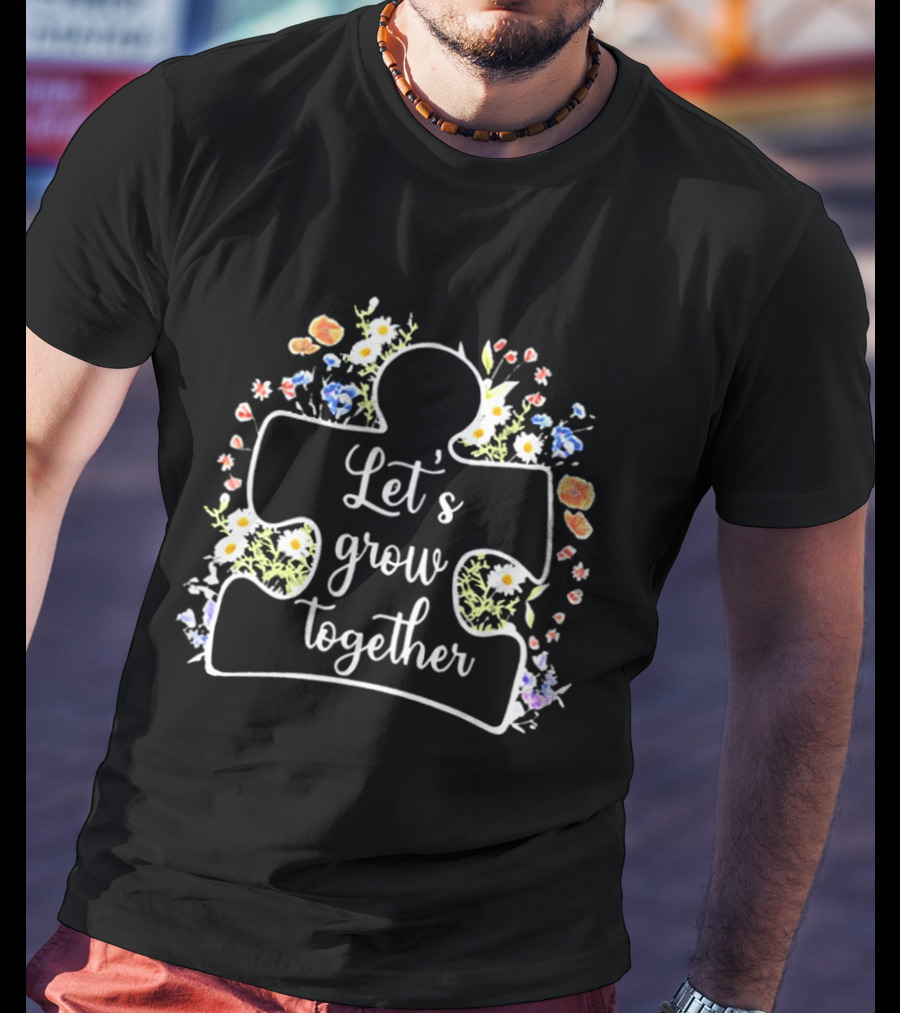 Let's Grow Together Autism Puzzle Piece With Flowers T-Shirt