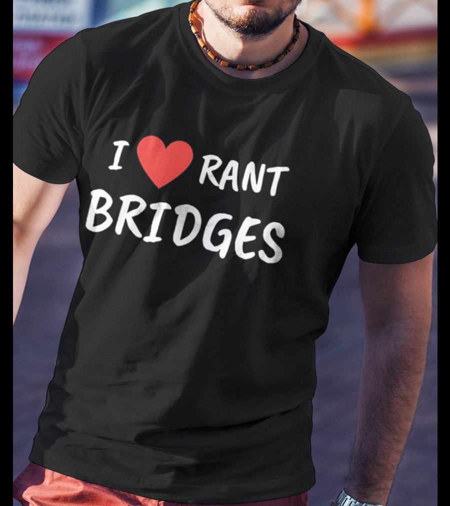 I Heart Rant Bridges T-Shirt