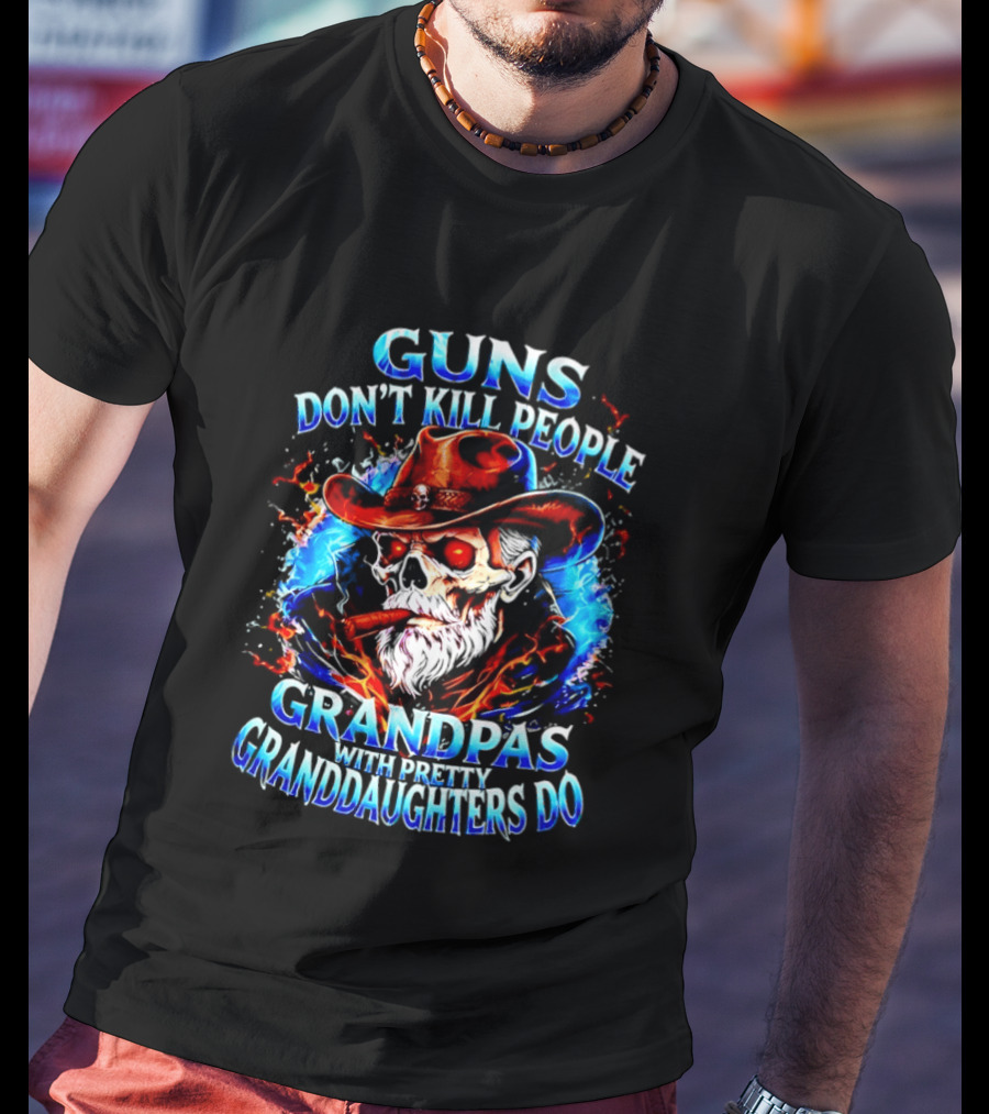 Guns Don't Kill People Grandpas With Pretty Granddaughters Do Skeleton Smoking Cigar T-Shirt