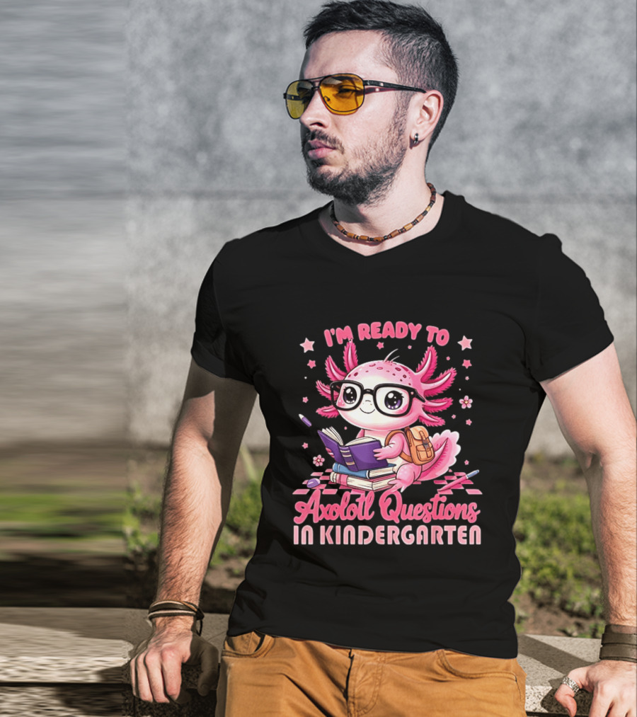 I'm Ready To Axolotl Questions In Kindergarten Cute Pink Axolotl With Glasses And Books T-Shirt