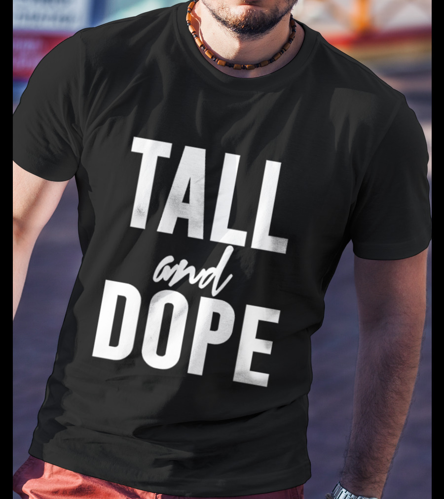 Tall And Dope T-Shirt