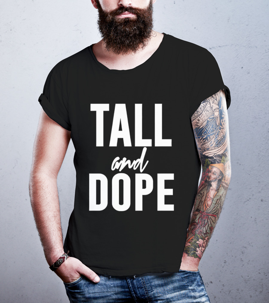 Tall And Dope T-Shirt