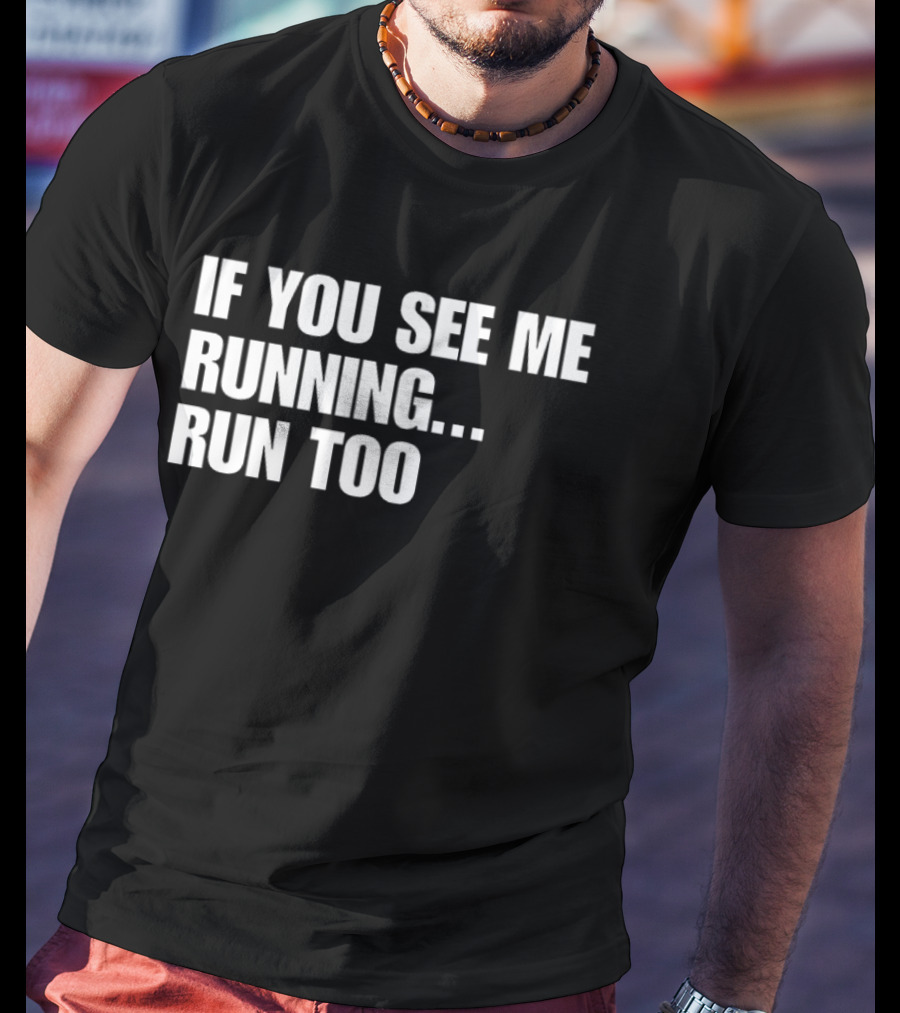 If You See Me Running Run Too Funny Phrase T-Shirt