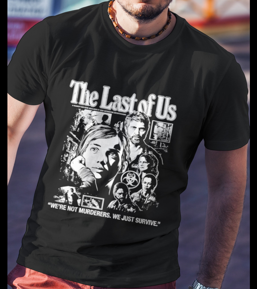 The Last Of Us We're Not Murderers We Just Survive T-Shirt