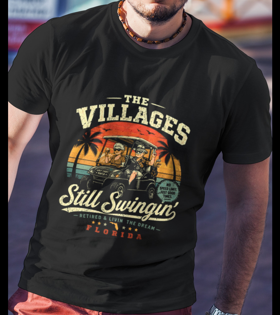 The Villages Still Swingin' Retired Livin' The Dream Florida Golf Cart Fun T-Shirt
