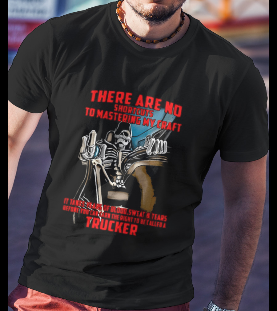 There Are No Shortcuts To Mastering My Craft Blood Sweat Tears T-Shirt