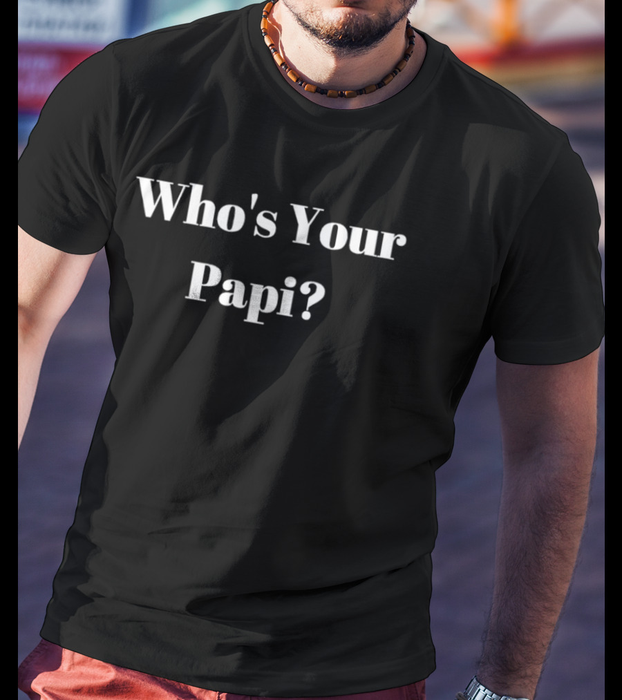Who's Your Papi T-Shirt
