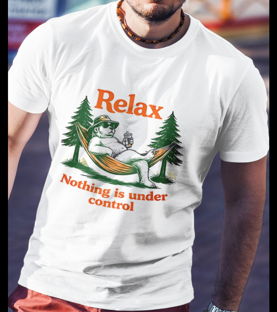 Relax Bear Lounging In Hammock Nothing Is Under Control T-Shirt