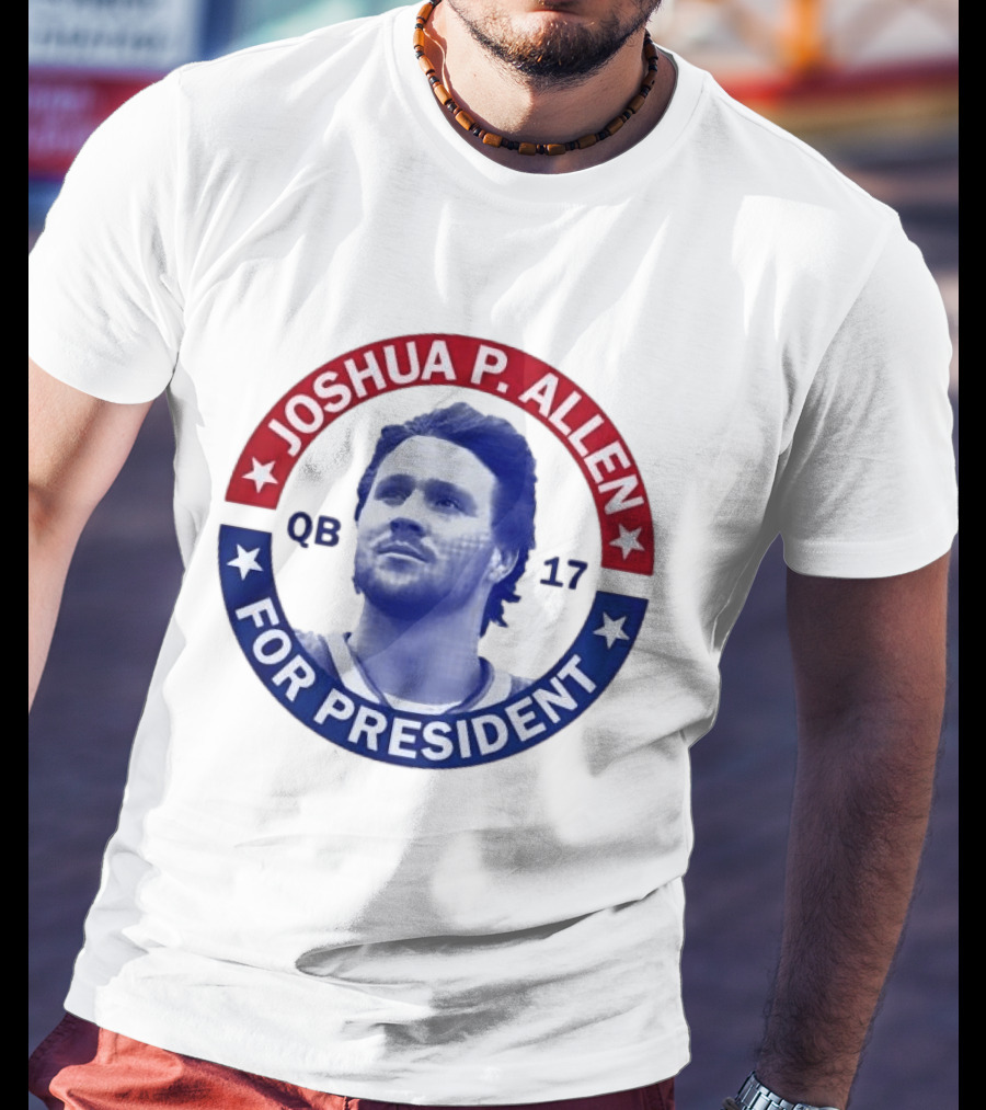 Joshua P Allen QB 17 For President Buffalo Bills Football Election Campaign T-Shirt