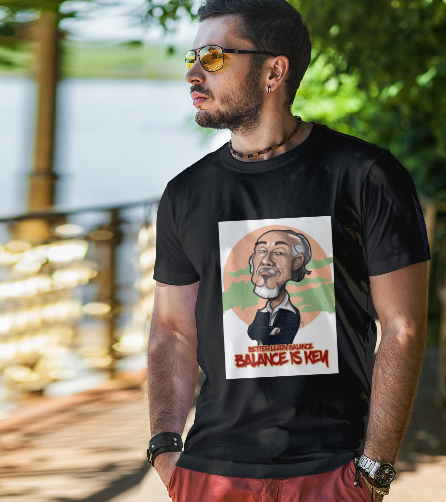 Miyagi Better Learn Balance Balance Is Key Wisdom T-Shirt