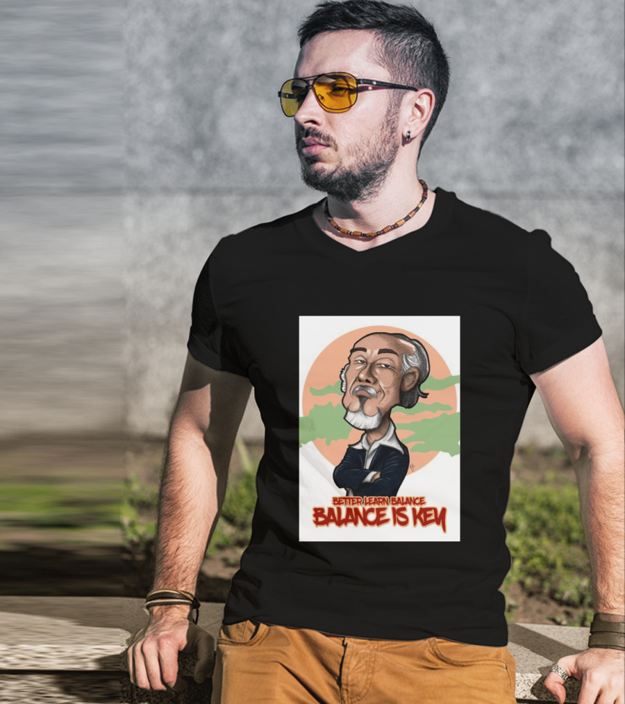 Miyagi Better Learn Balance Balance Is Key Wisdom T-Shirt