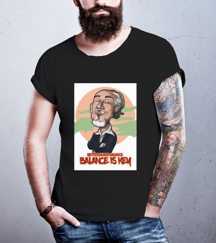 Miyagi Better Learn Balance Balance Is Key Wisdom T-Shirt