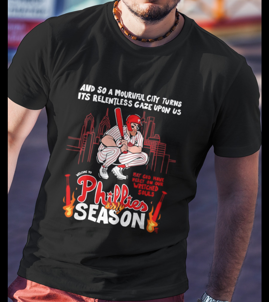 Philadelphia Phillies Season And So A Mournful City Turns Its Relentless Gaze Upon Us Skyline Baseball Player T-Shirt