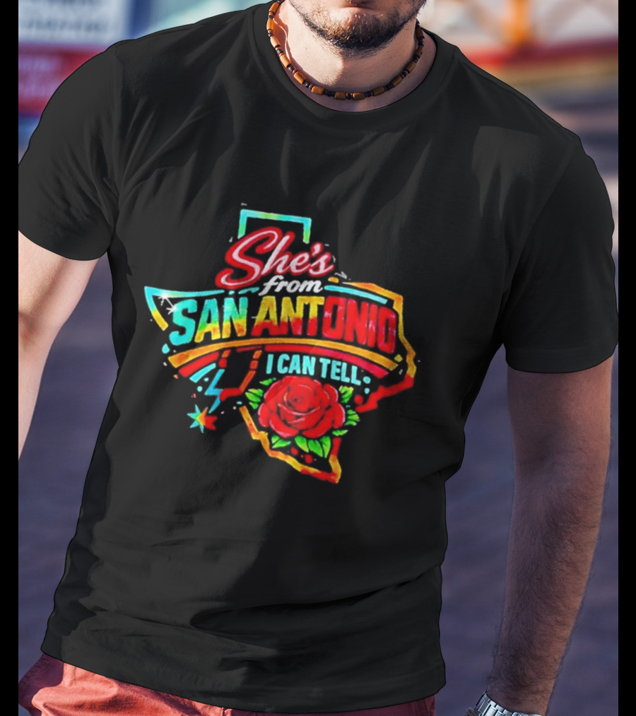 She's From San Antonio I Can Tell Rose Texas T-Shirt