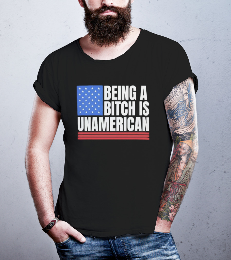 Being A Bitch Is Unamerican Usa Flag Stars Red Stripes T-Shirt