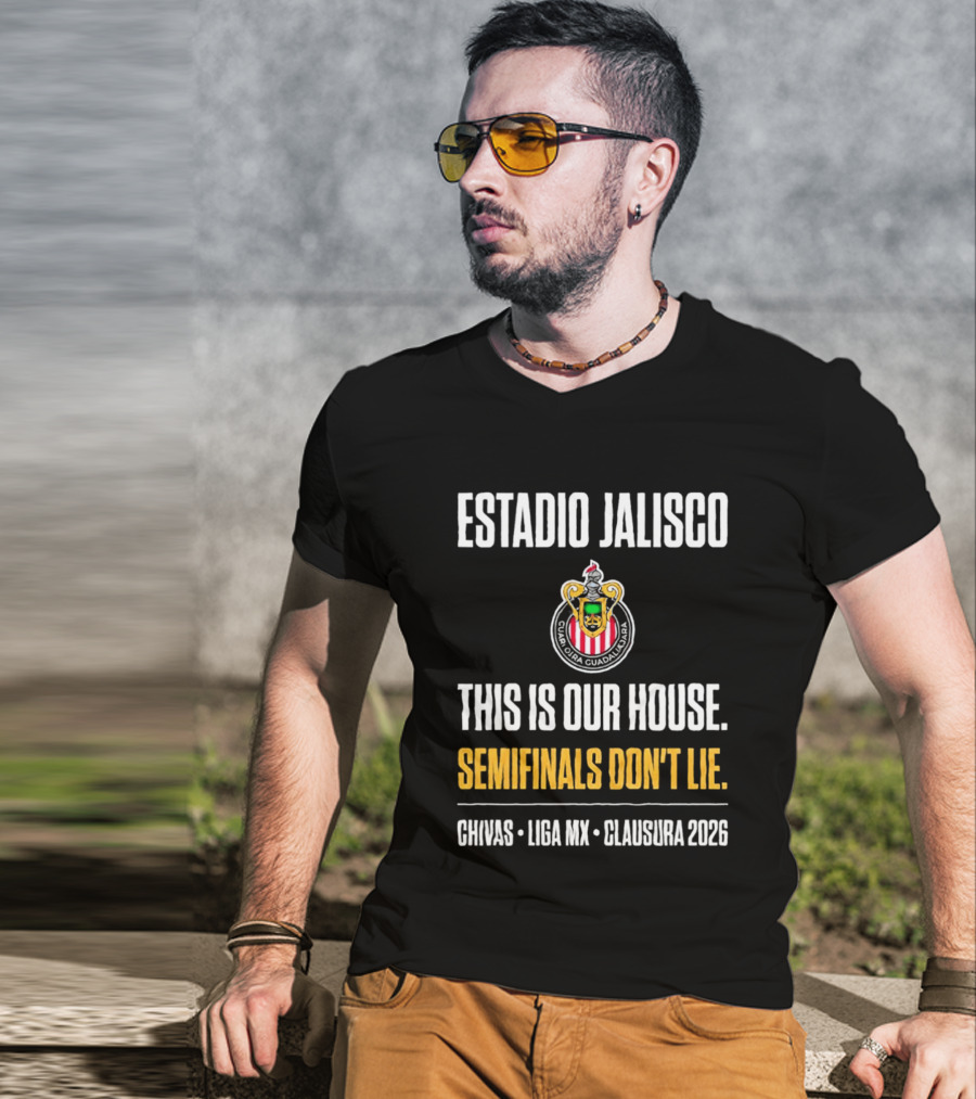 Chivas Guadalajara Estadio Jalisco Semifinal Clausura 2026 This Is Our House Liga MX T-Shirt