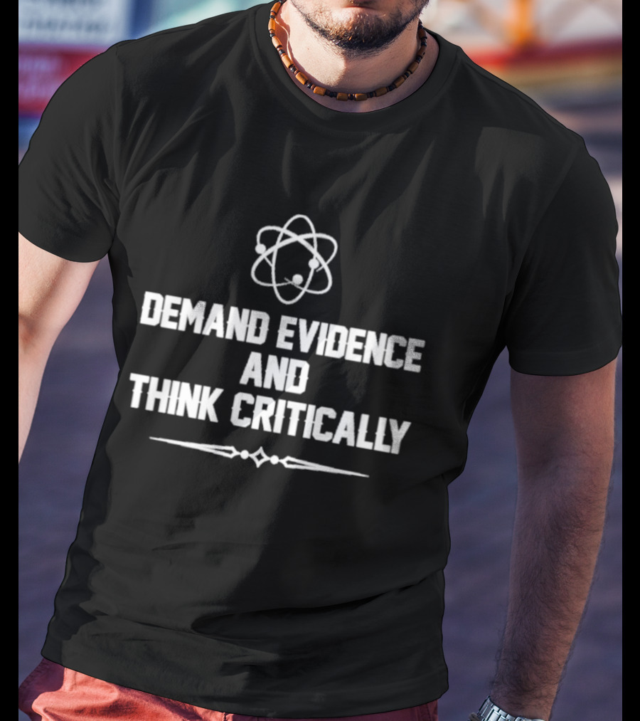 Demand Evidence And Think Critically Science Atom Symbol Empowerment T-Shirt