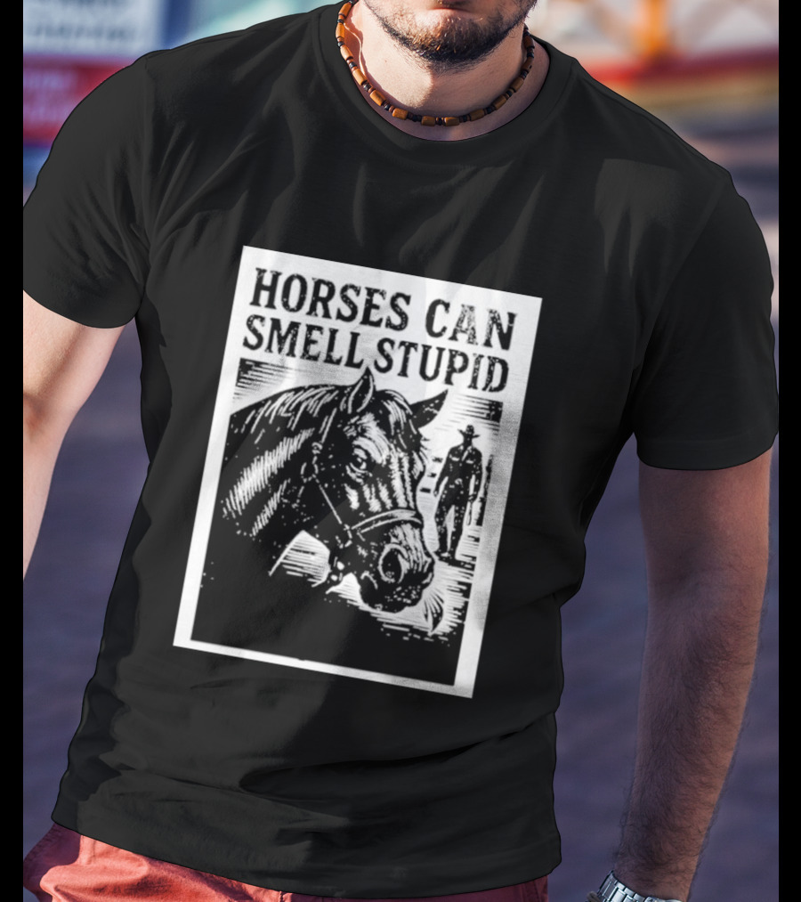 Horses Can Smell Stupid Cowboy T-Shirt
