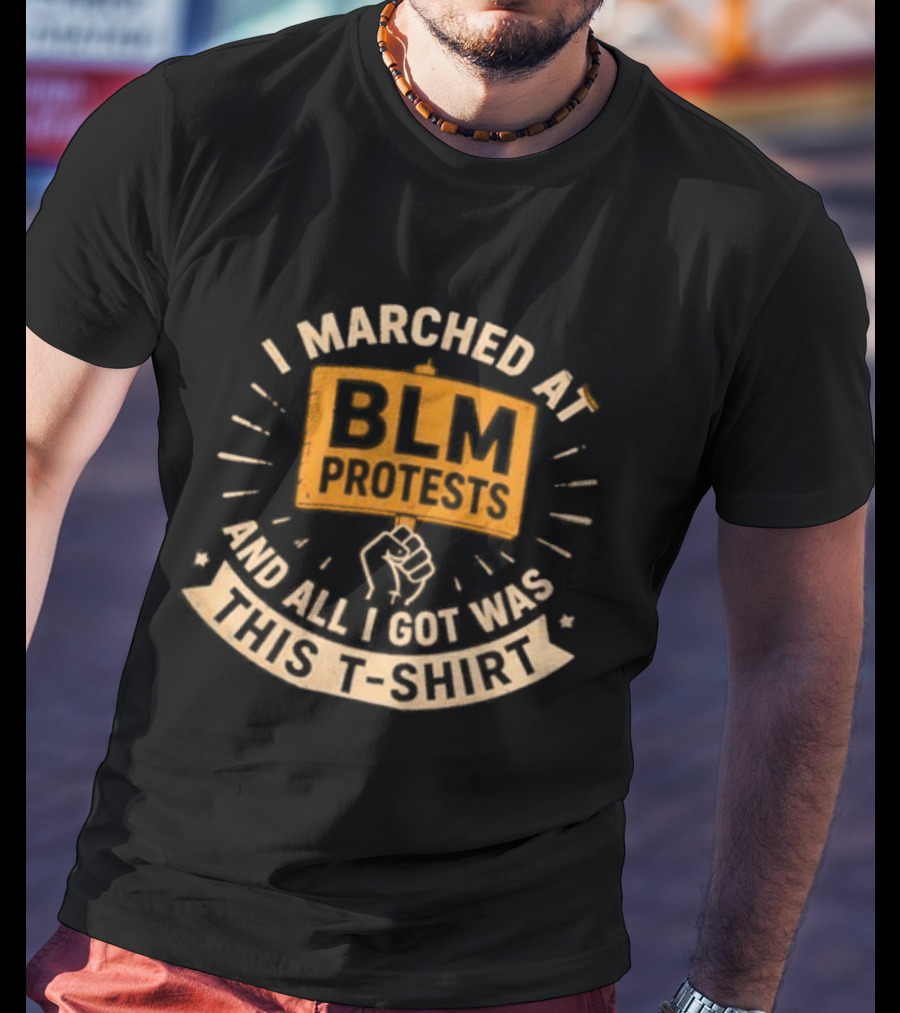 I Marched At BLM Protests And All I Got Was This Indictment T-Shirt