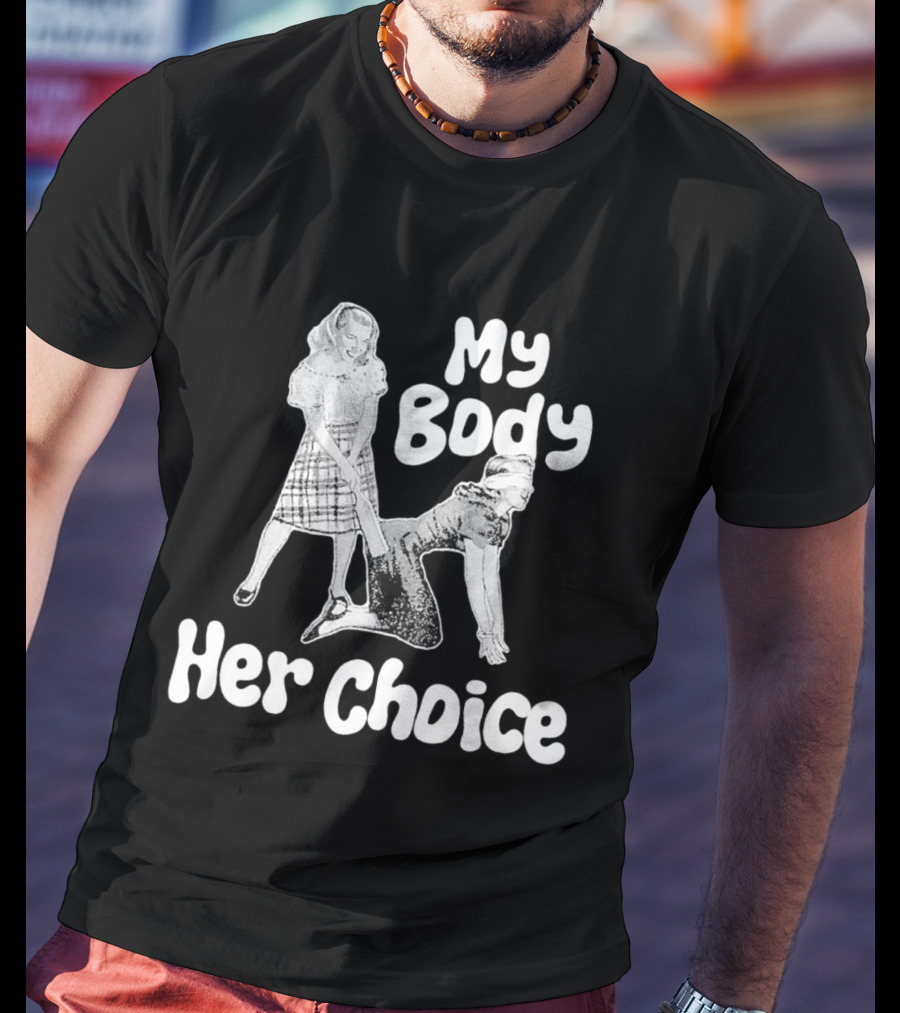 My Body Her Choice Women's Version T-Shirt