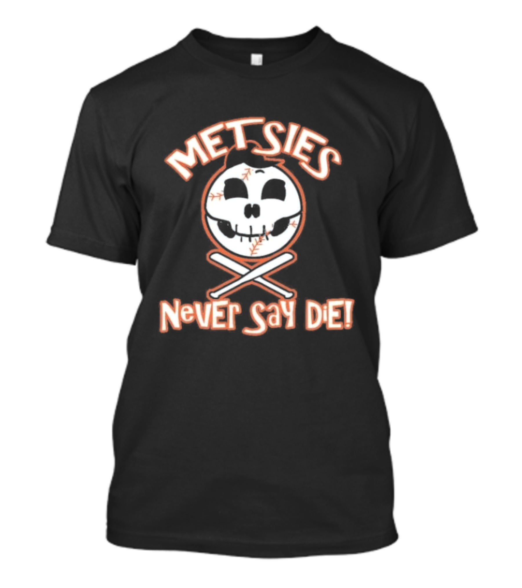 Metsies Never Say Die New York Mets Skull Baseball Crossbones T-Shirt