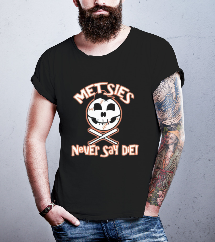 Metsies Never Say Die New York Mets Skull Baseball Crossbones T-Shirt