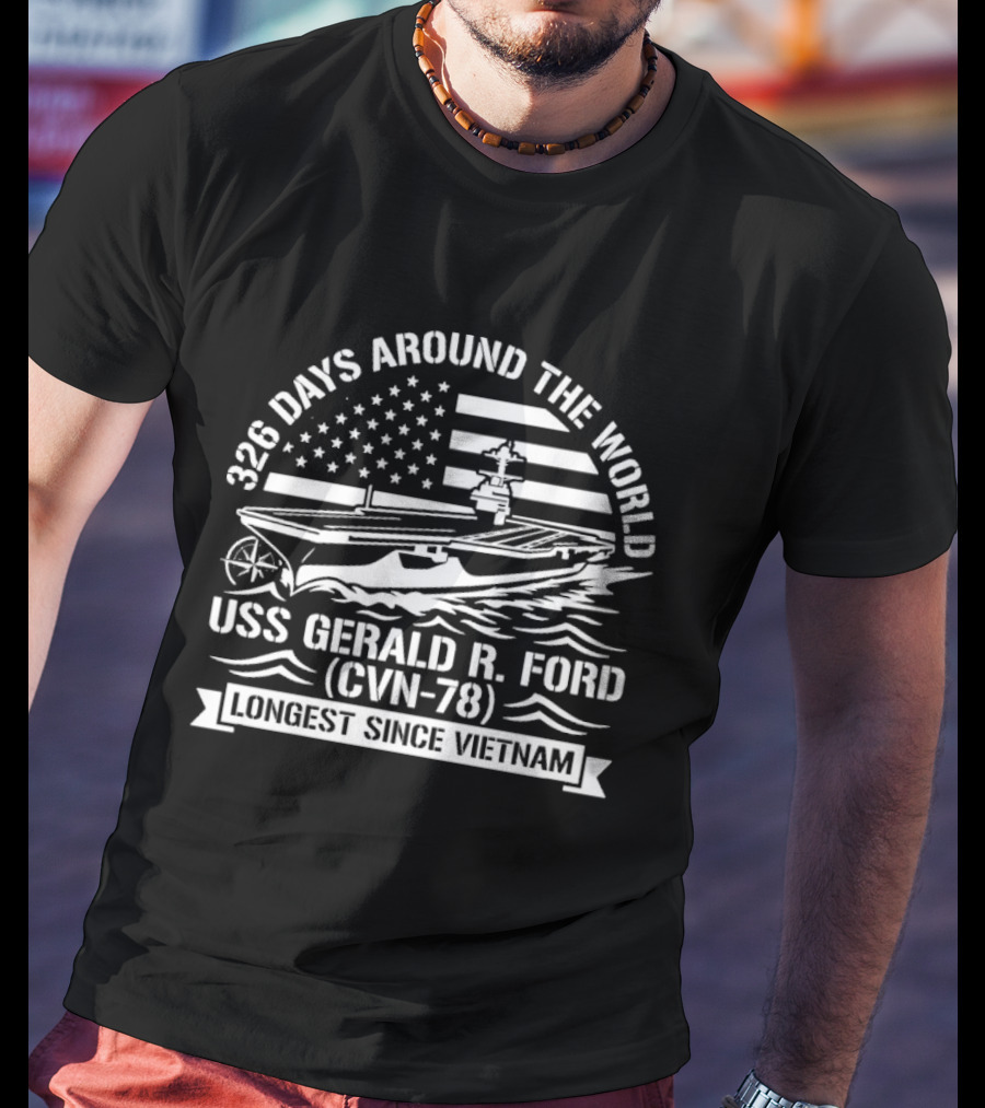 USS Gerald R. Ford CVN 78 326 Days Around The World Longest Since Vietnam T-Shirt
