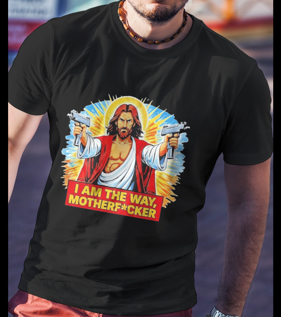 I Am The Way Motherf Cker Jesus Dual Gun Sarcastic T-Shirt