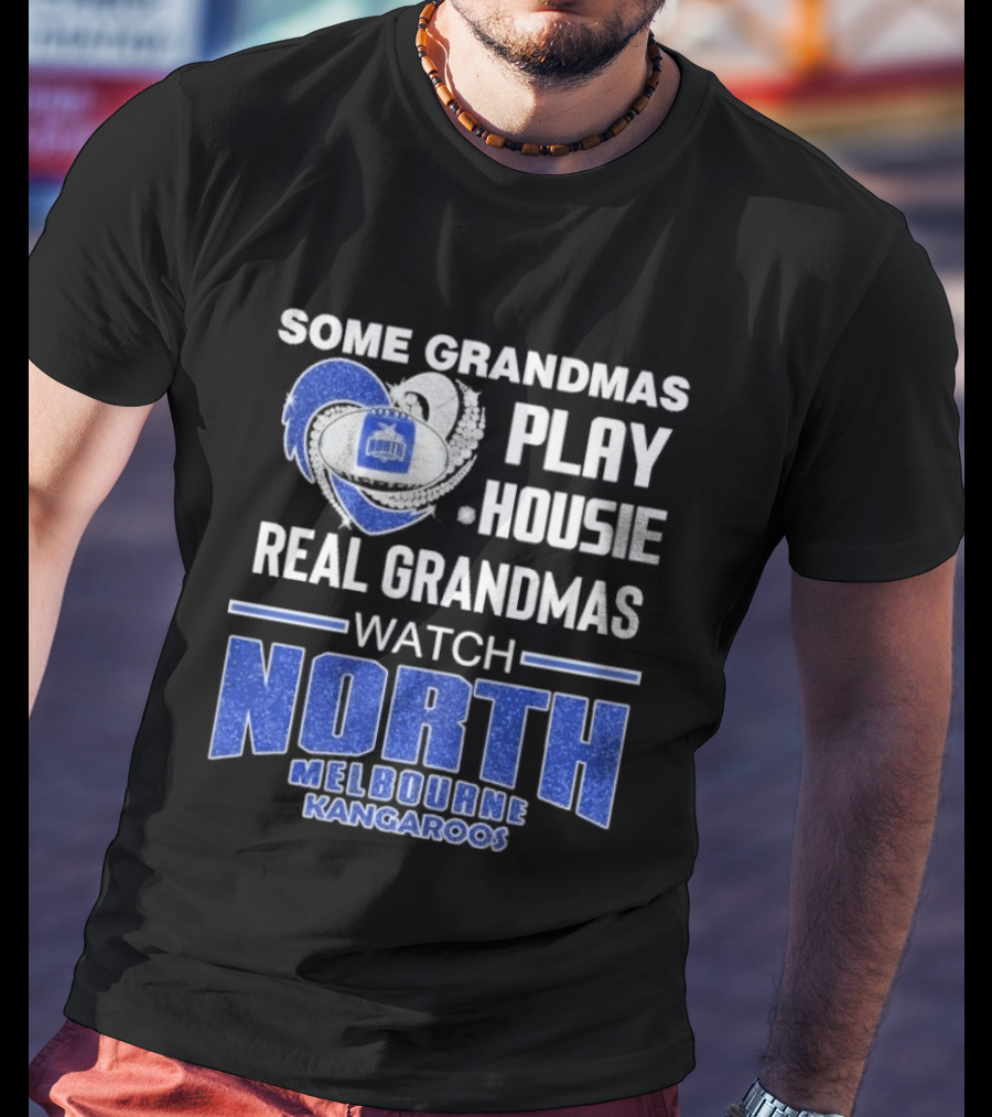 Some Grandmas Play Housie Real Grandmas North Melbourne Kangaroos T-Shirt