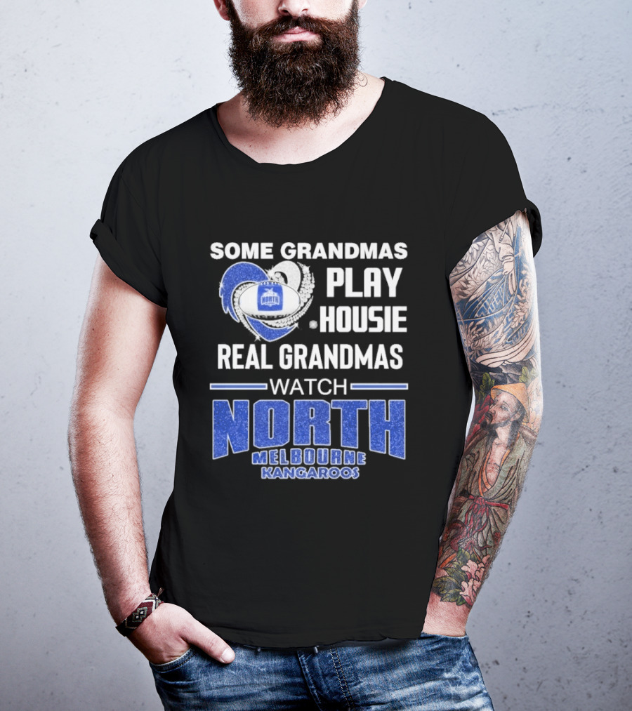 Some Grandmas Play Housie Real Grandmas North Melbourne Kangaroos T-Shirt
