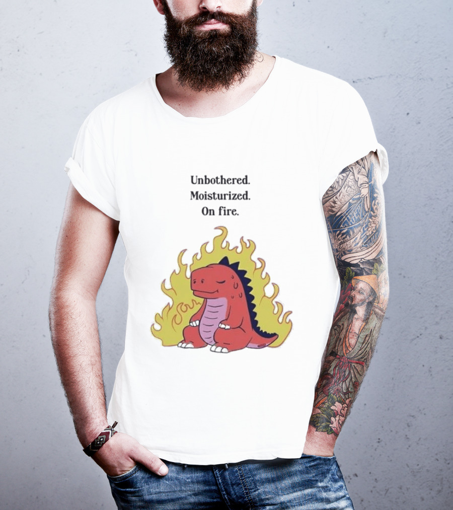 Unbothered Moisturized Dinosaur On Fire Relaxing Flame Scene T-Shirt