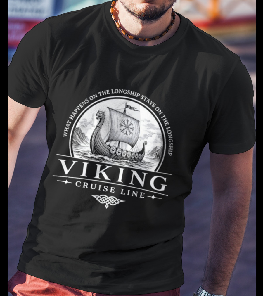 Viking Cruise Line What Happens On The Longship Stays On The Longship T-Shirt
