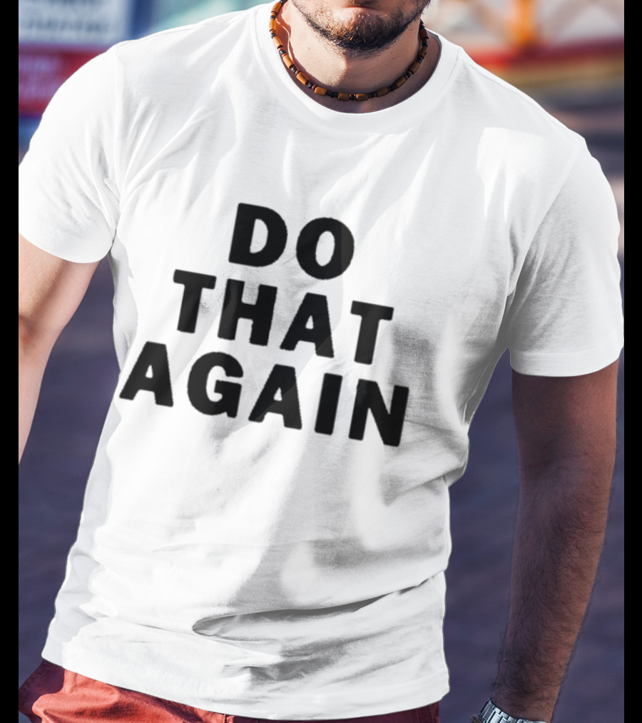 Malcolm Todd Do That Again T-Shirt