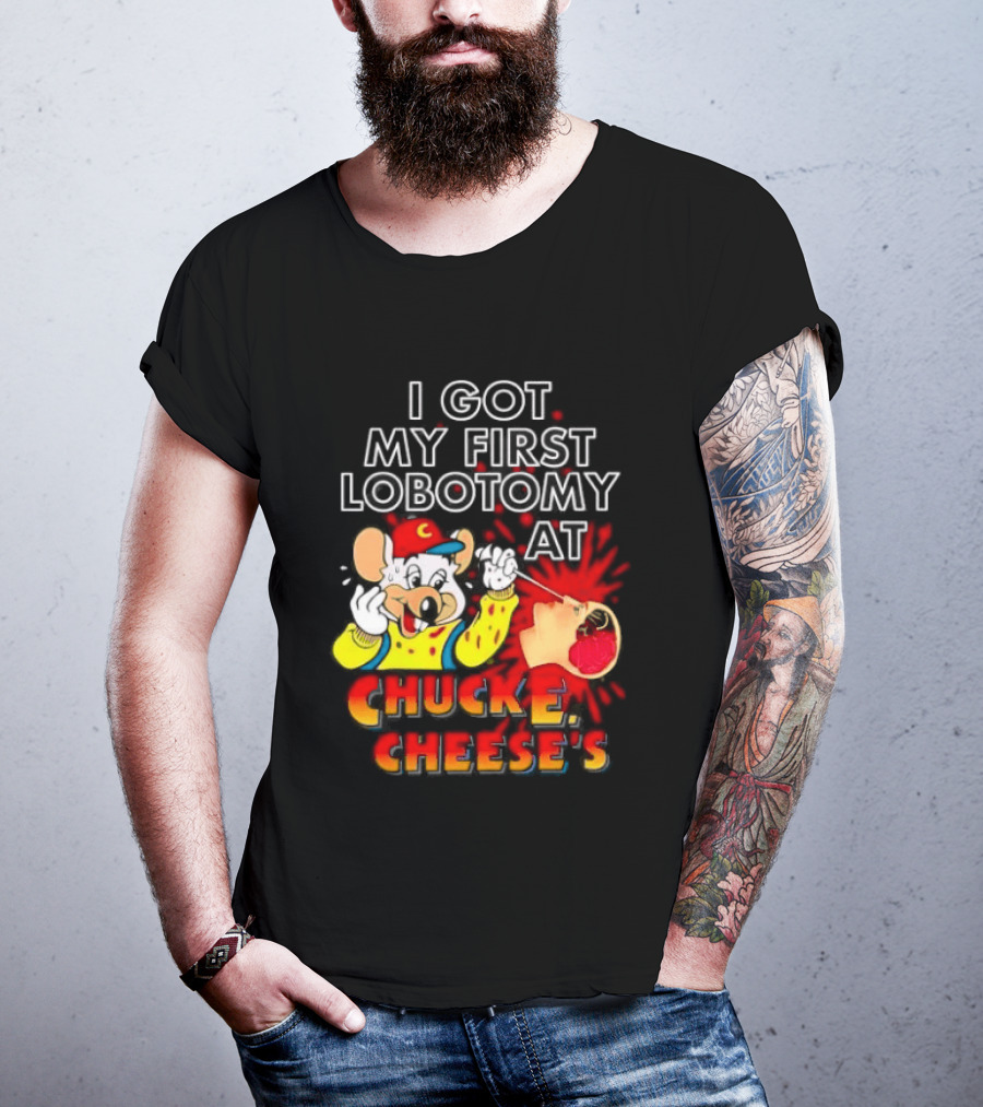 I Got My First Lobotomy At Chuck E. Cheese's Colorful T-Shirt