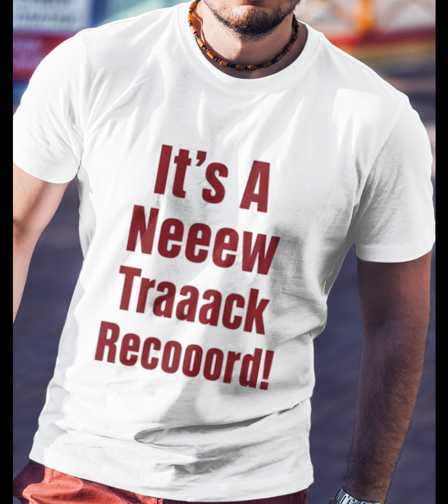It's A Neeew Traaack Recooord! T-Shirt