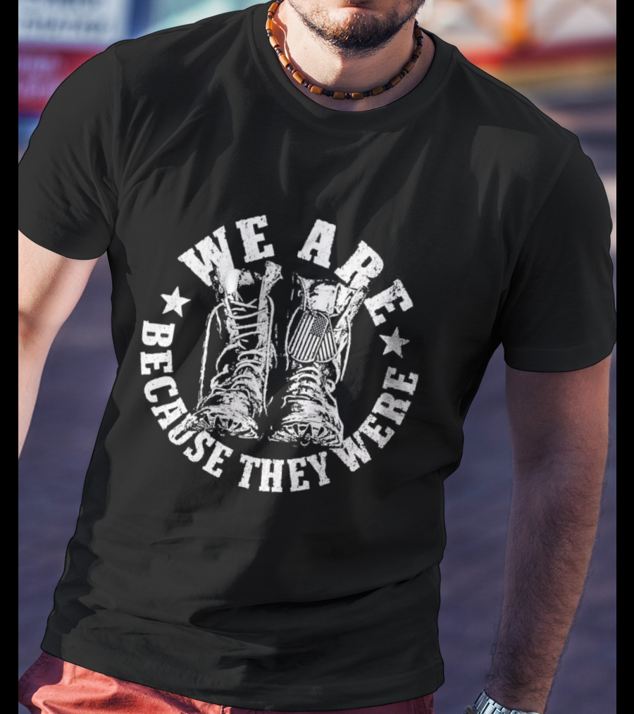We Are Because They Were Military Boots Stars T-Shirt