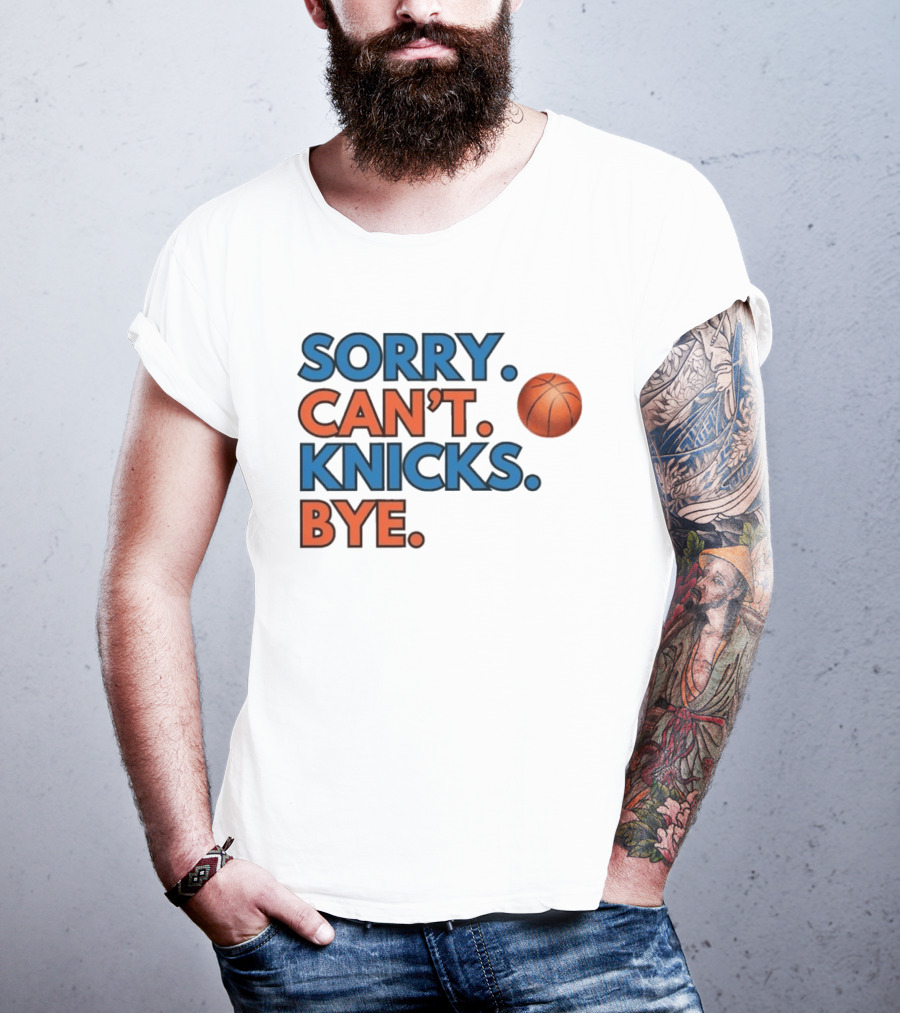 Sorry Can't Knicks Bye Basketball Fan T-Shirt