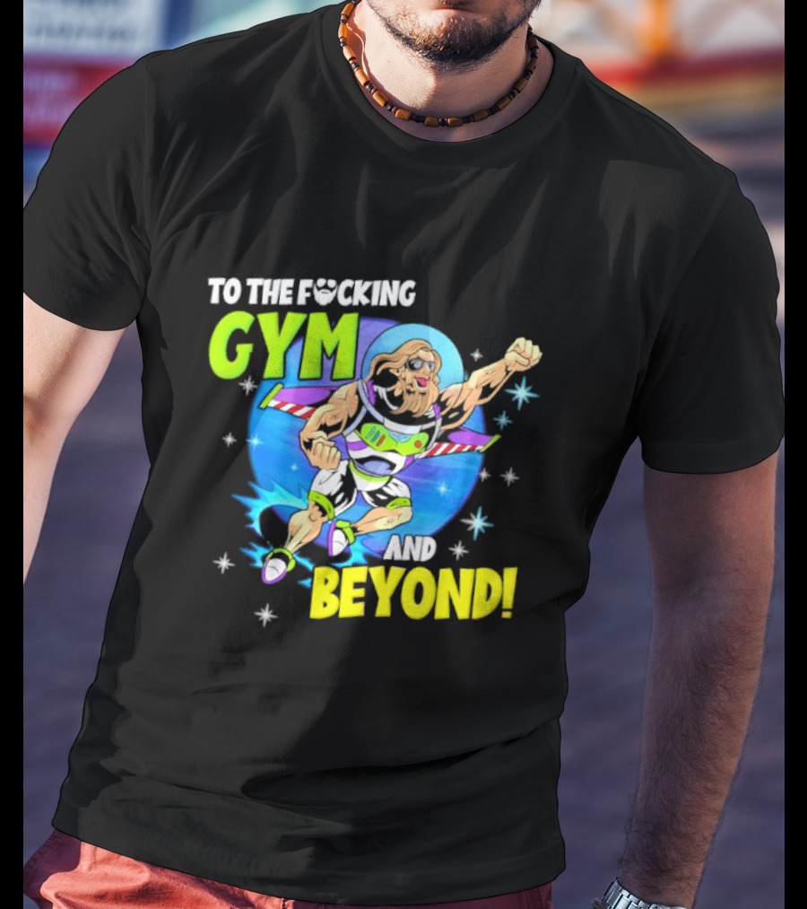 To The F*cking Gym And Beyond Buzz Toy Story Fitness Motivation T-Shirt