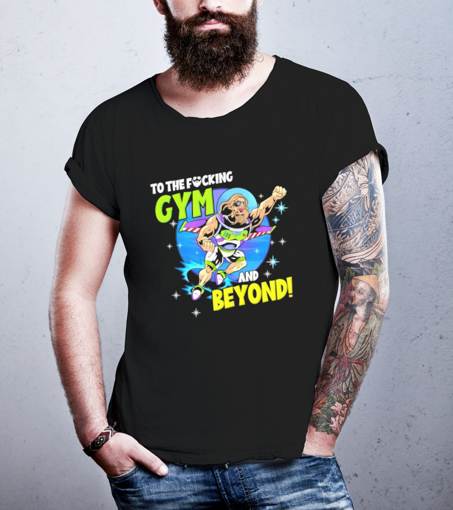 To The F*cking Gym And Beyond Buzz Toy Story Fitness Motivation T-Shirt