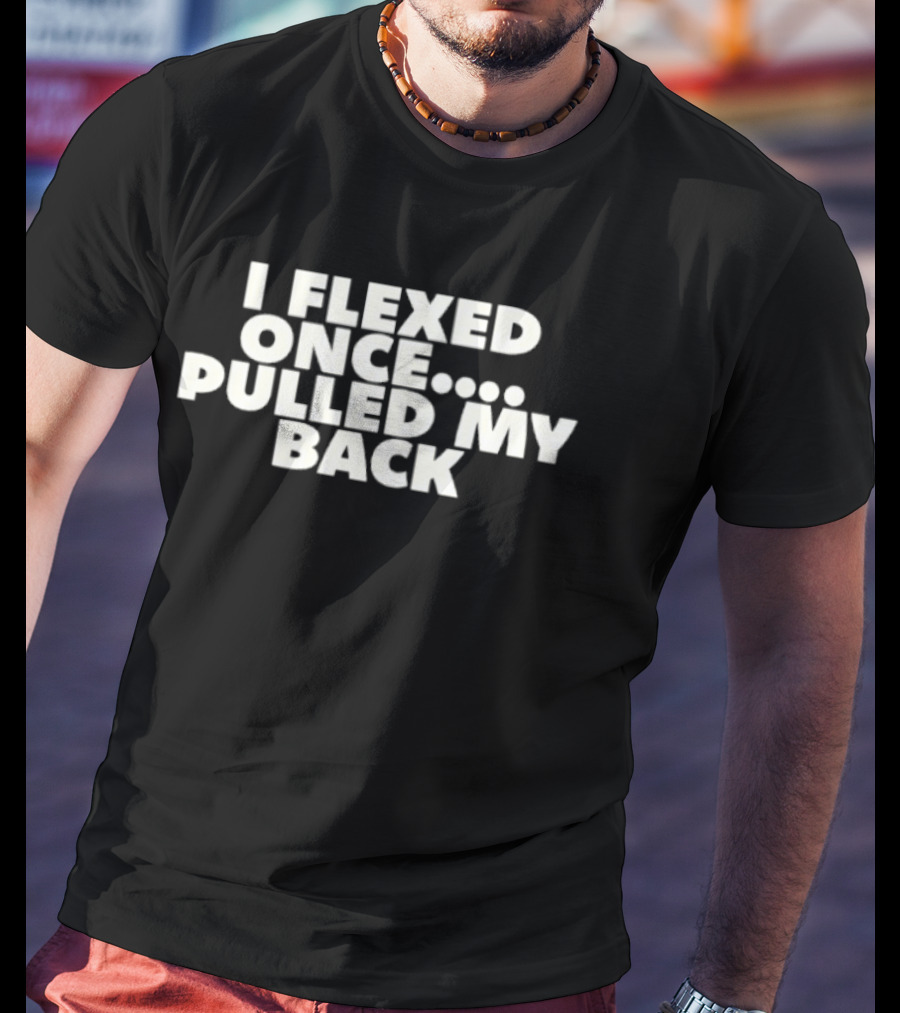 I Flexed Once Pulled My Back Humorous Fitness T-Shirt
