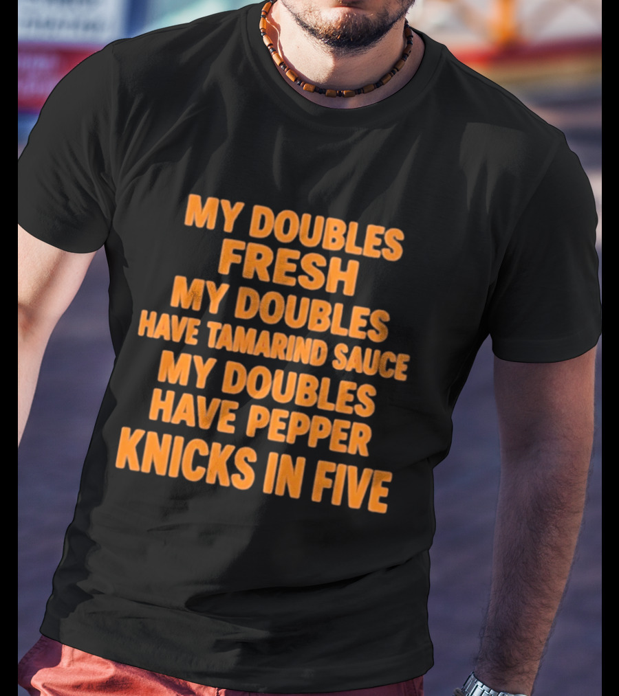 My Doubles Fresh Tamarind Sauce Pepper Knicks In Five T-Shirt