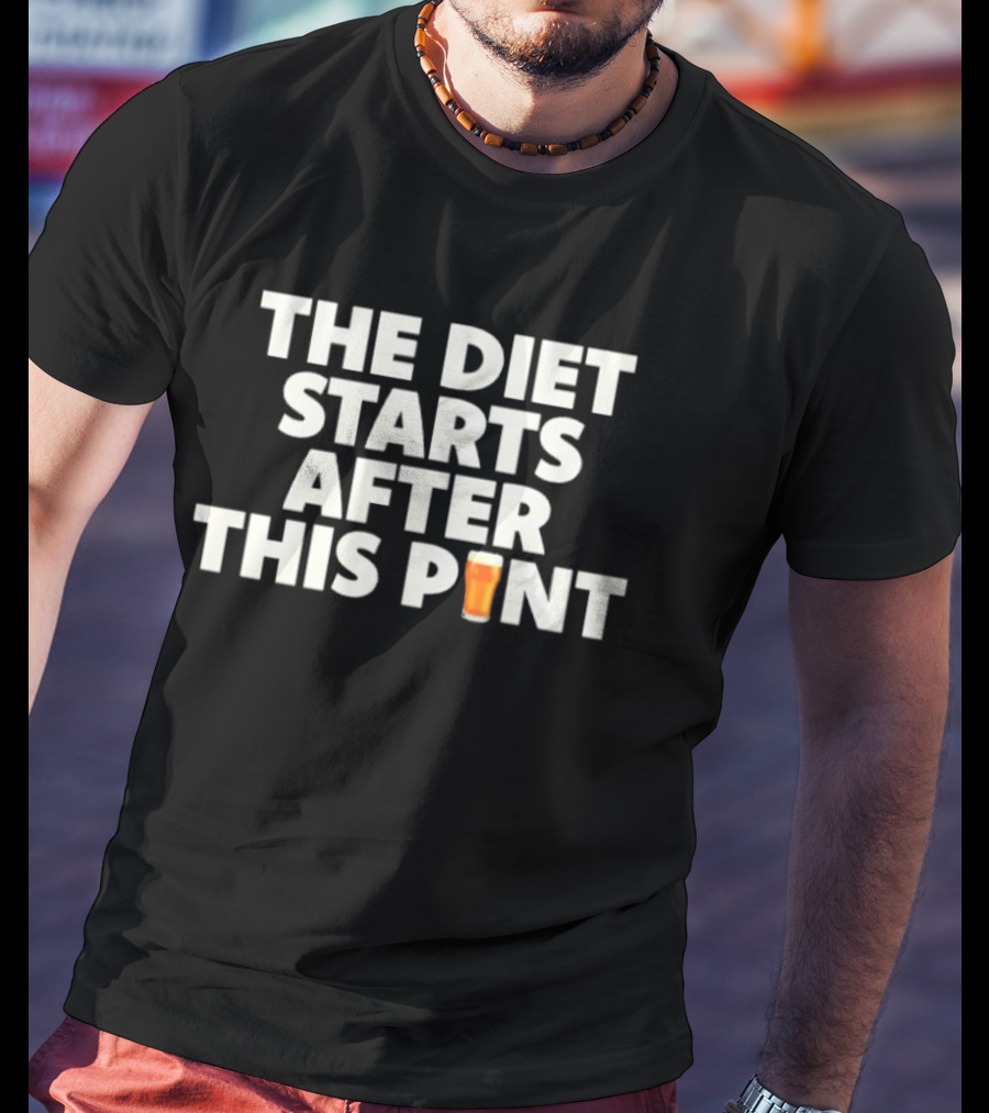 The Diet Starts After This Pint Beer Humor T-Shirt