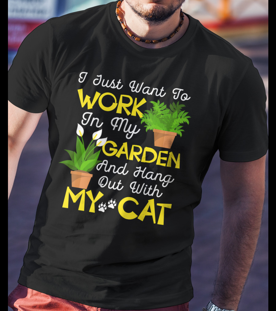 I Just Want To Work In My Garden And Hang Out With My Cat T-Shirt