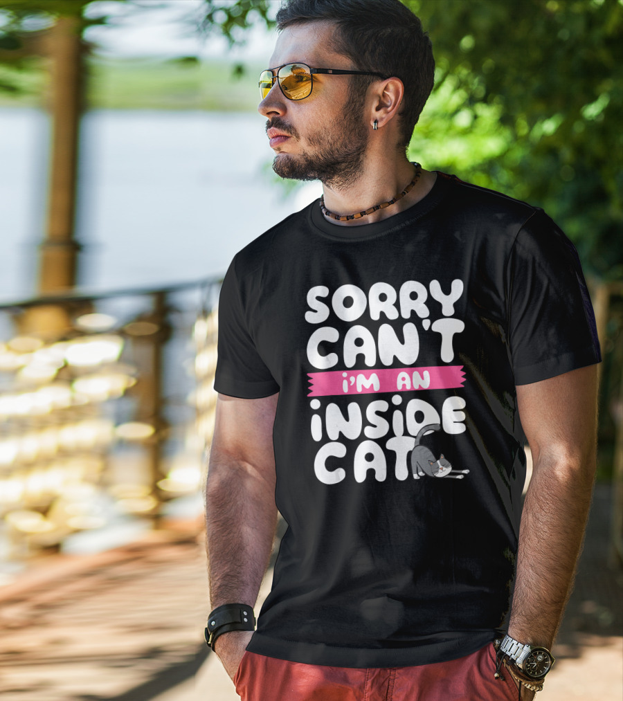 Sorry Can't I'm An Inside Cat T-Shirt